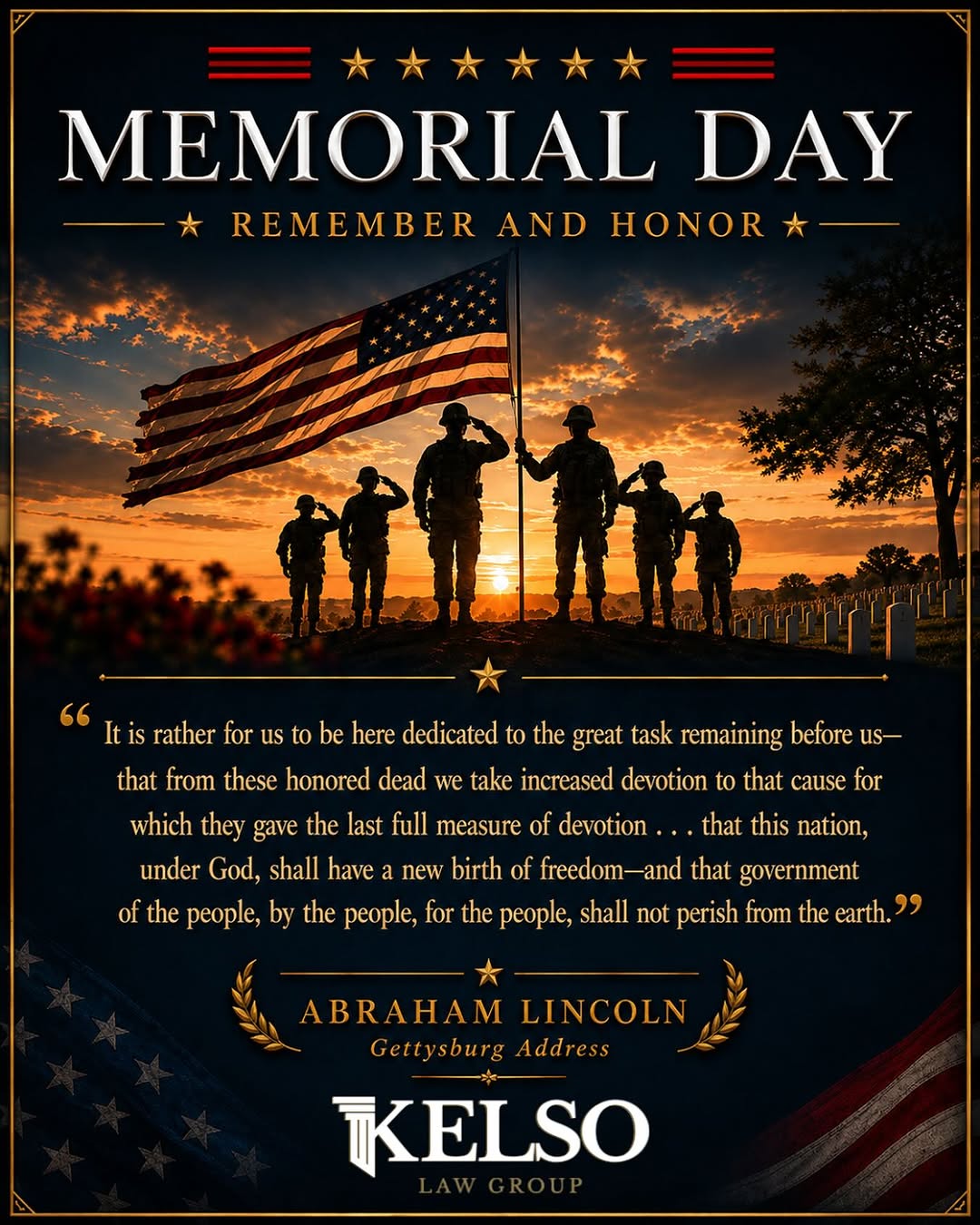 We, at Kelso Law Group, along with millions of patriots across this Blessed county and around the world, must take today to remember and honor those who have sacrificed for this great nation, especial